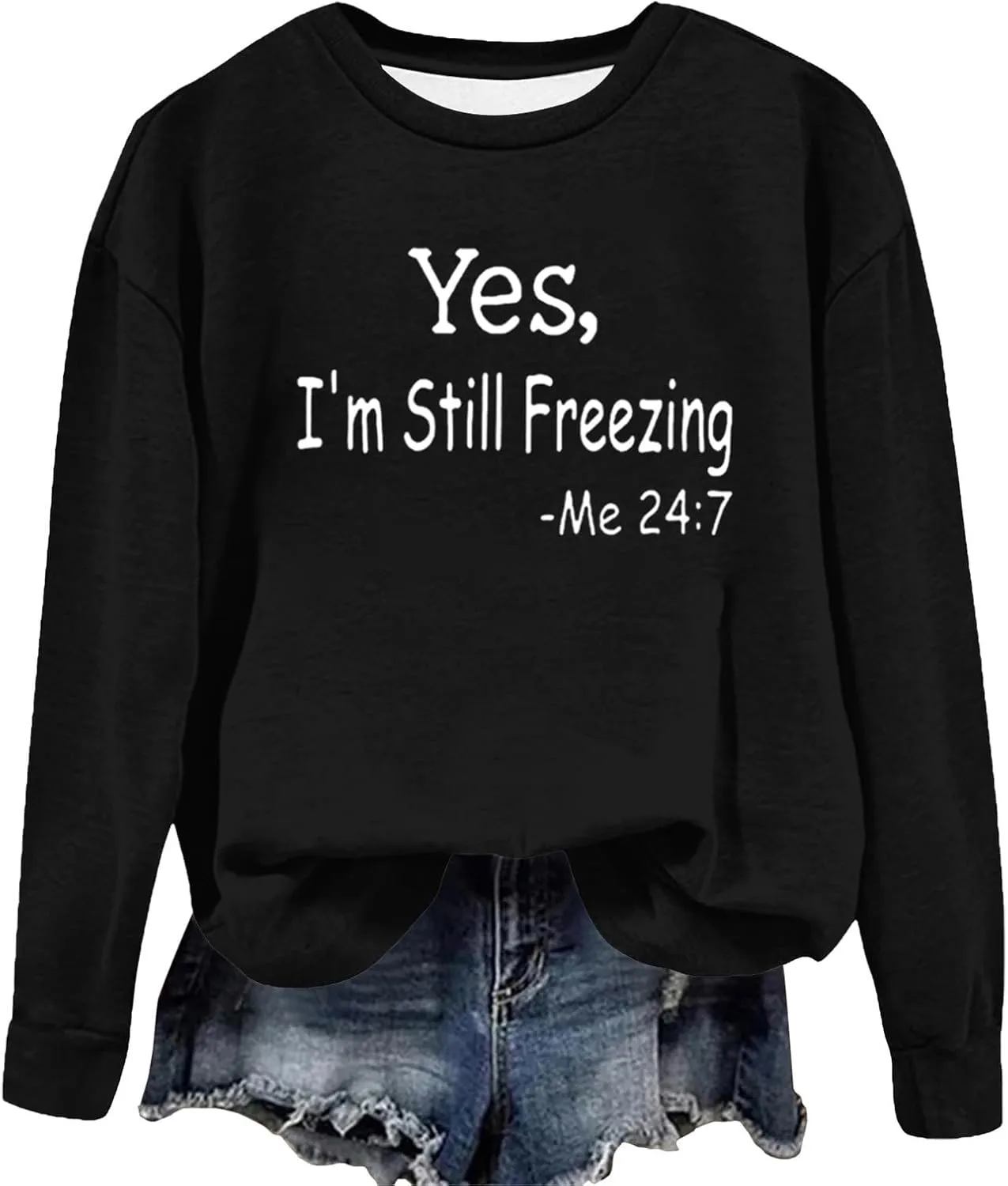 Ceboyel Yes Im Still Freezing Me 24/7 Sweatshirt Crewneck Long Sleeve Shirts Trendy Funny Pullover Tops Winter Gifts Clothing
