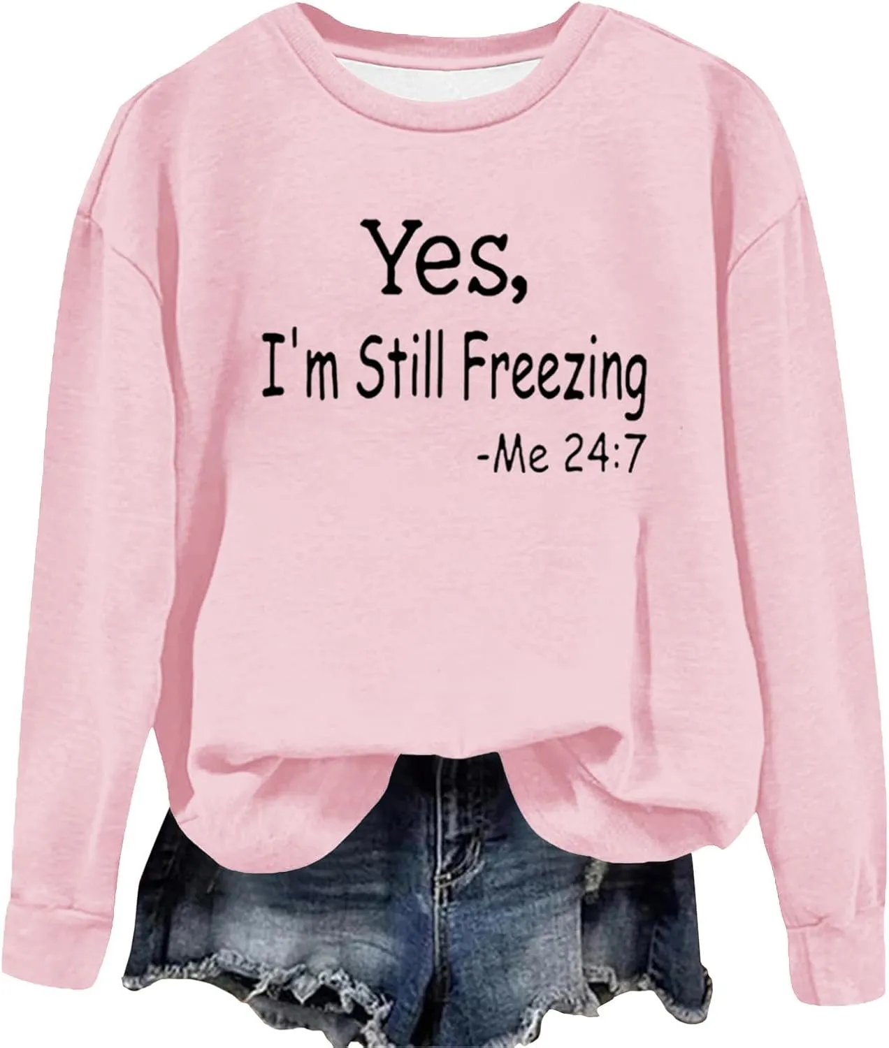 Ceboyel Yes Im Still Freezing Me 24/7 Sweatshirt Crewneck Long Sleeve Shirts Trendy Funny Pullover Tops Winter Gifts Clothing