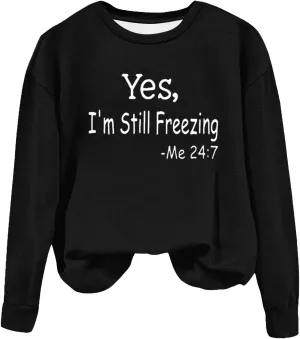 Ceboyel Yes Im Still Freezing Me 24/7 Sweatshirt Crewneck Long Sleeve Shirts Trendy Funny Pullover Tops Winter Gifts Clothing