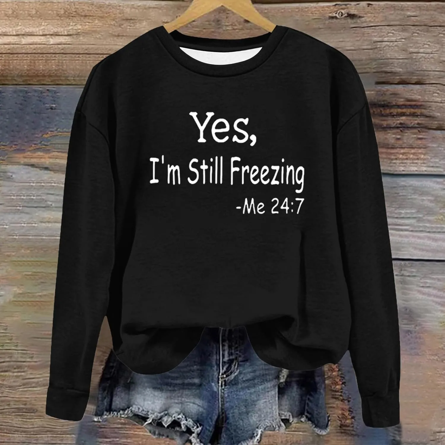 Ceboyel Yes Im Still Freezing Me 24/7 Sweatshirt Crewneck Long Sleeve Shirts Trendy Funny Pullover Tops Winter Gifts Clothing