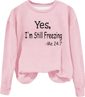 Ceboyel Yes Im Still Freezing Me 24/7 Sweatshirt Crewneck Long Sleeve Shirts Trendy Funny Pullover Tops Winter Gifts Clothing